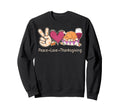 Peace Love Thanksgiving Turkey Sweatshirt